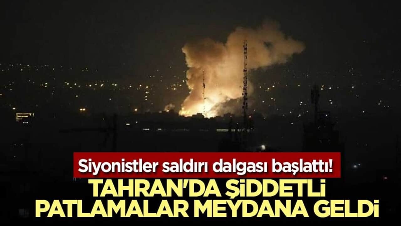 Siyonistler saldırı dalgası başlattı! Tahran'da şiddetli patlamalar meydana geldi