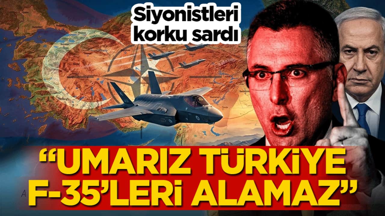 Siyonistleri korku sardı: "Umarız Türkiye F-35’leri alamaz"