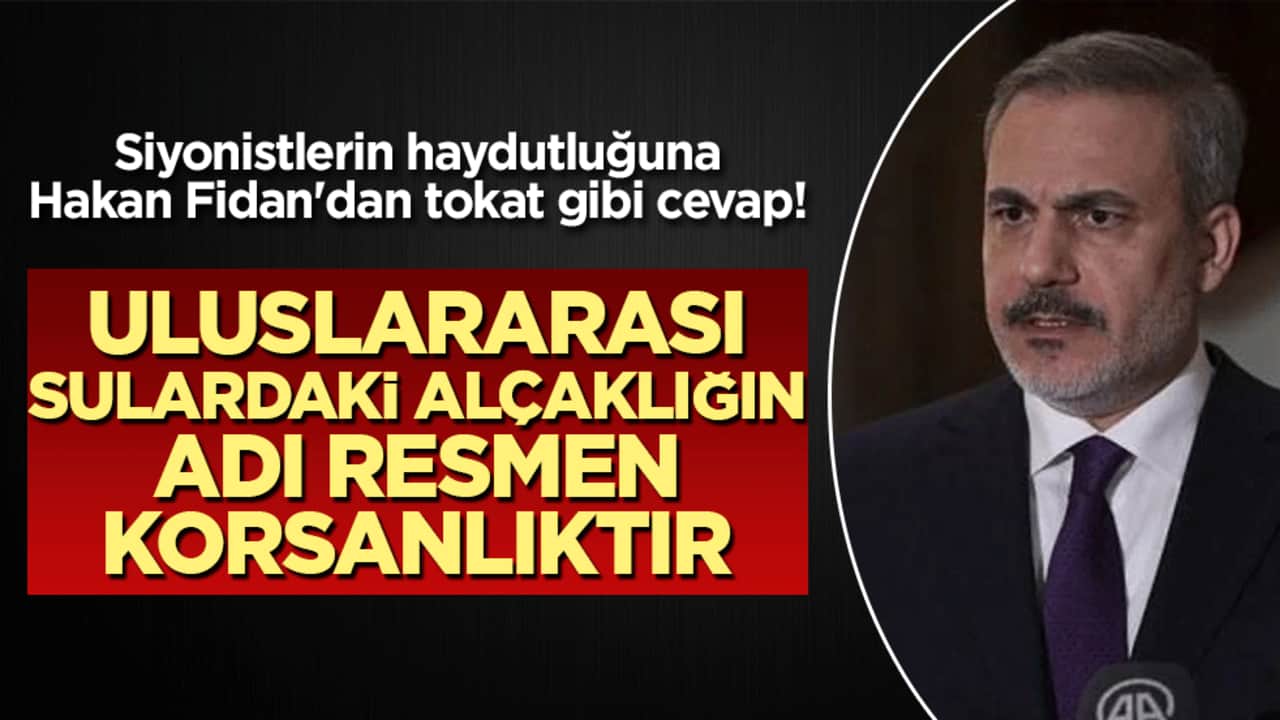 Siyonistlerin haydutluğuna Hakan Fidan'dan tokat gibi cevap! Uluslararası sulardaki alçaklığın adı resmen korsanlıktır!