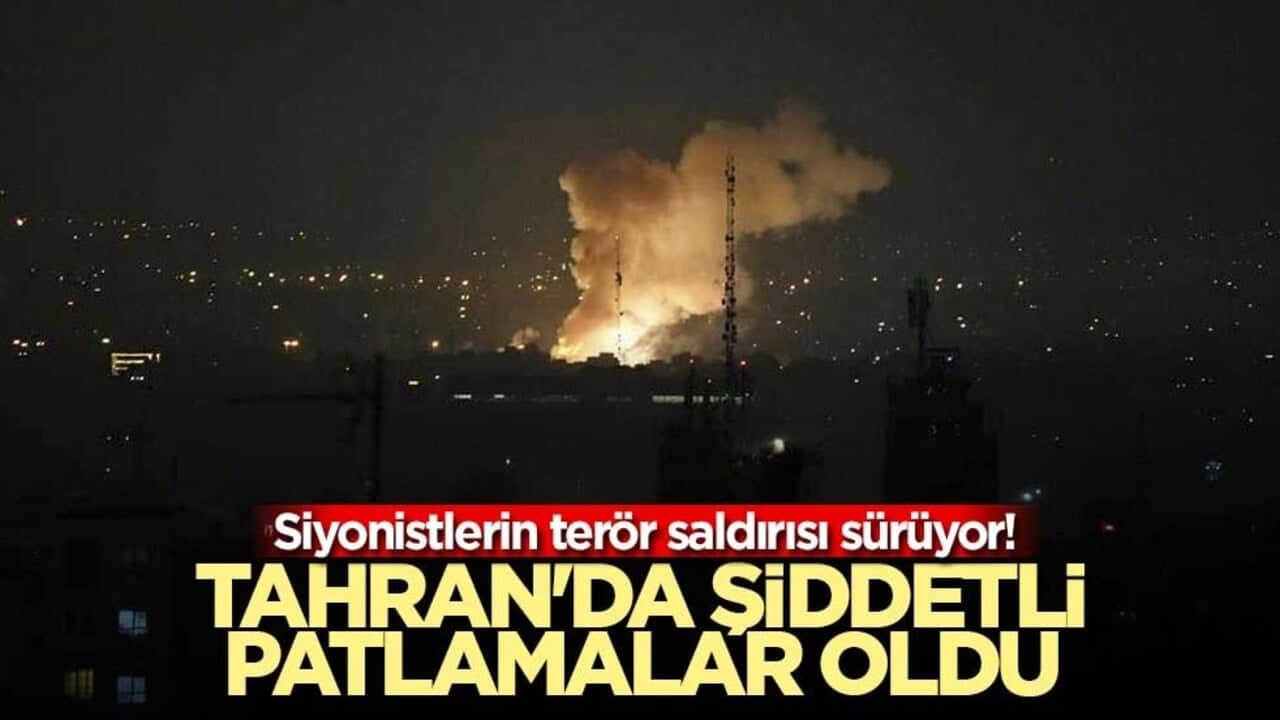 Siyonistlerin terör saldırısı sürüyor! Tahran'da şiddetli patlamalar oldu