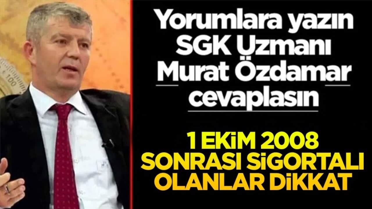 Siz sorun SGK Uzmanı Murat Özdamar cevaplasın! 1 Ekim 2008 sonrası sigortalı olanlar dikkat