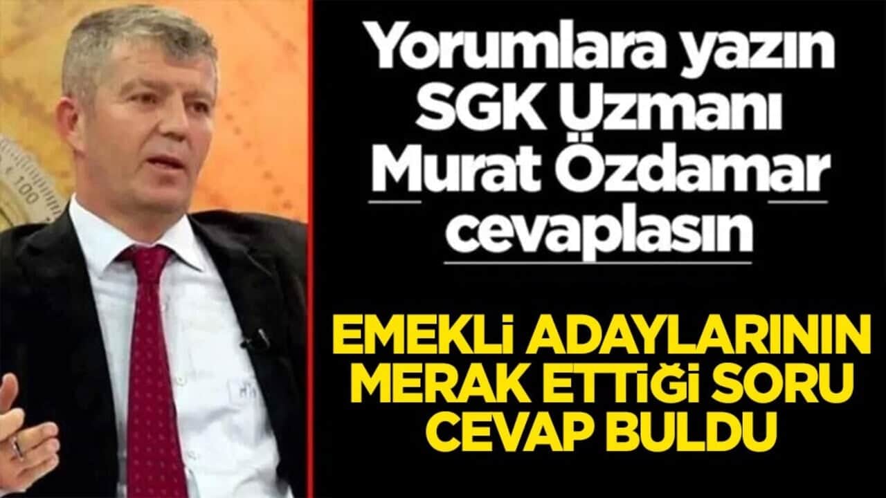 Siz sorun SGK Uzmanı Murat Özdamar cevaplasın Emekli adaylarının merak ettiği soru cevap buldu