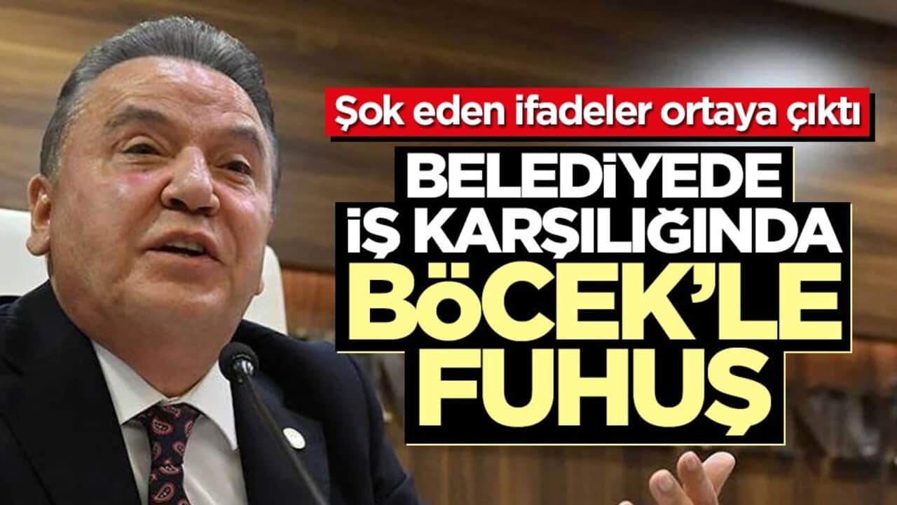 Şok eden ifadeler ortaya çıktı! Belediyede iş karşılığında Böcek’le fuhuş