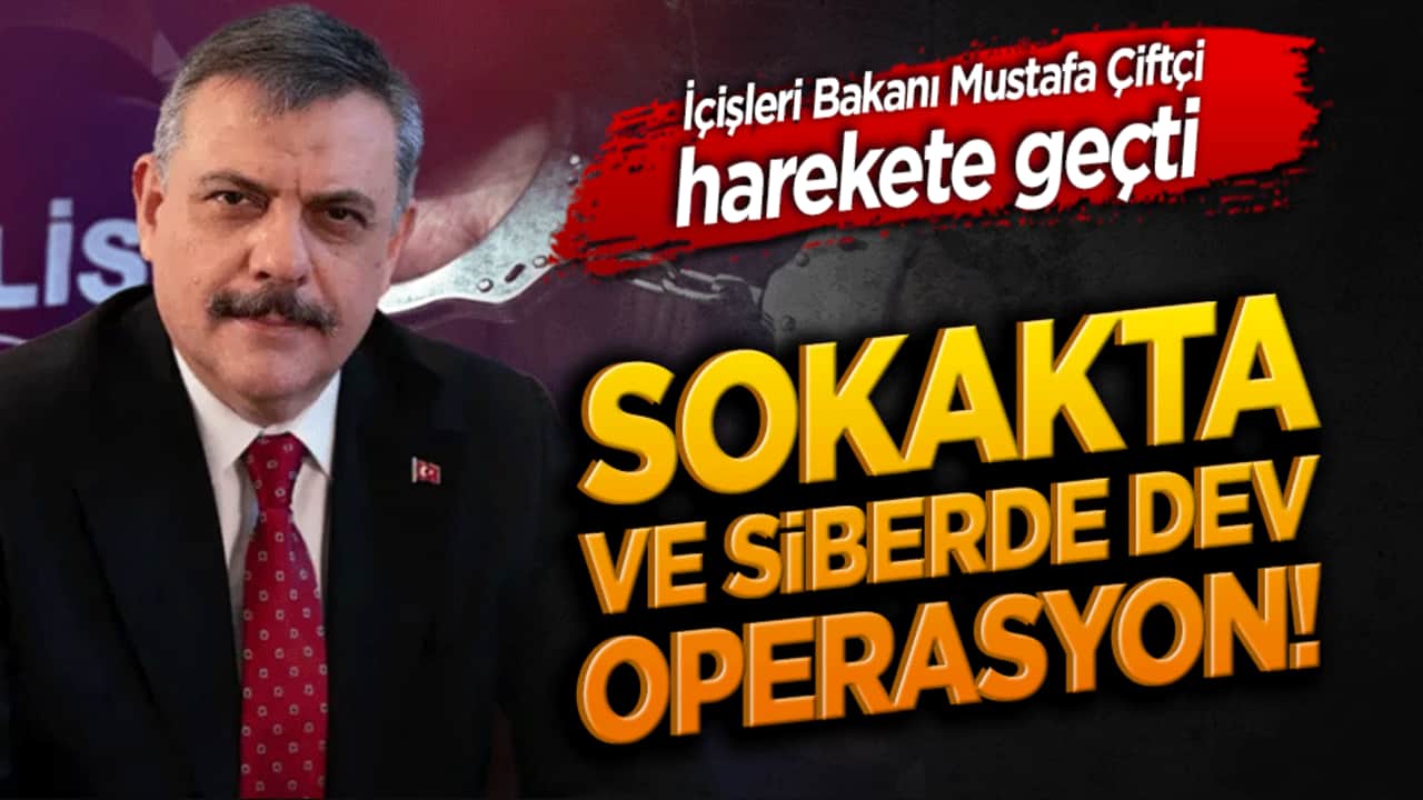 Sokakta ve siberde dev operasyon! İçişleri Bakanı Mustafa Çiftçi harekete geçti
