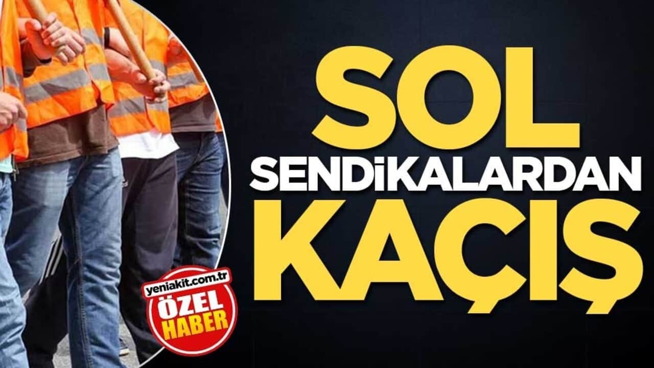 Sol sendikalardan kaçış