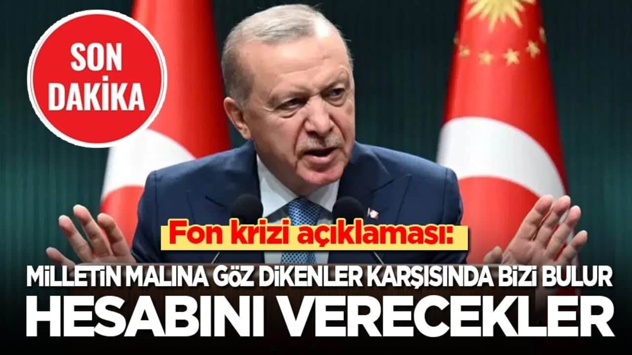 Son dakika! Cumhurbaşkanı Erdoğan’dan fon krizi açıklaması: Milletin malına göz dikenler hesabını verecek!