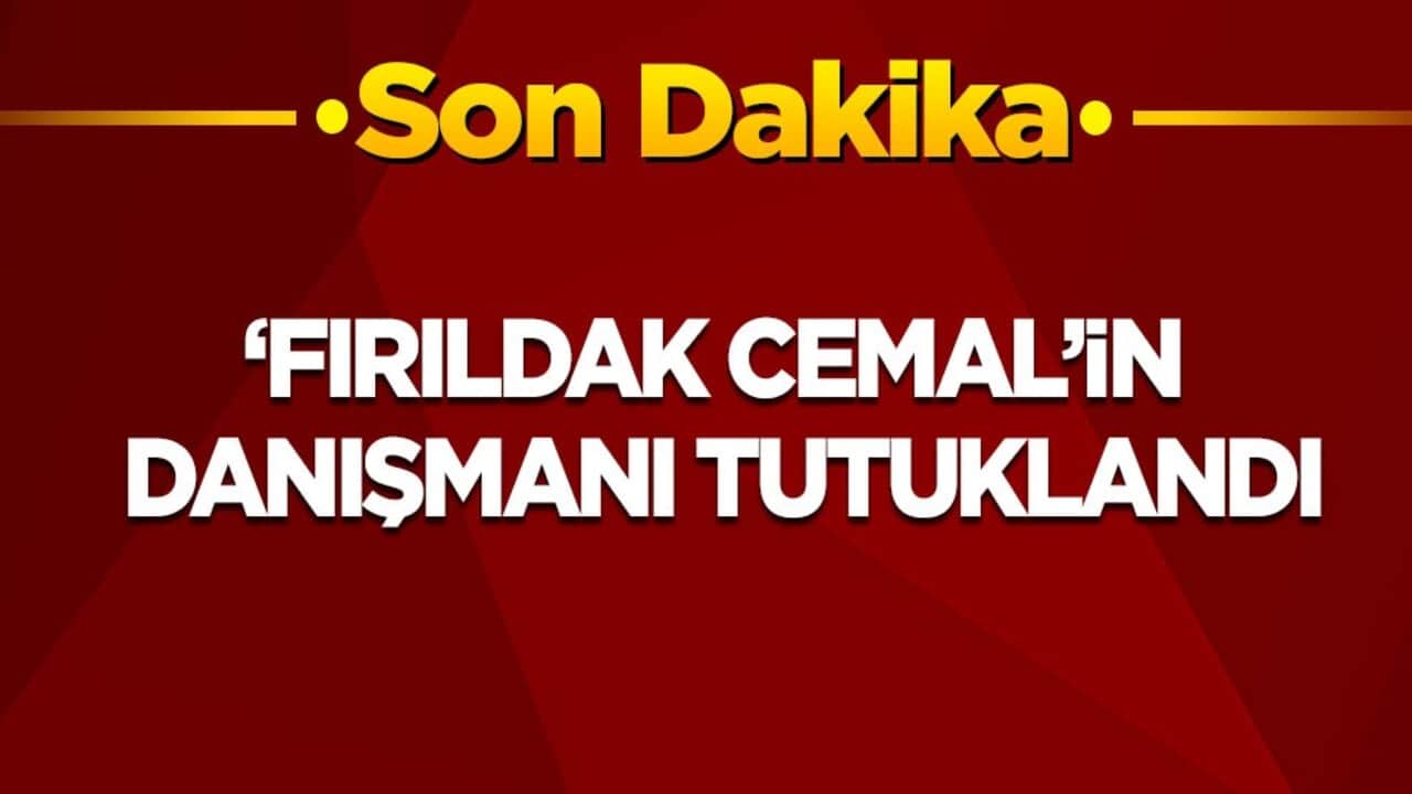 Son dakika! 'Fırıldak Cemal'in danışmanı tutuklandı