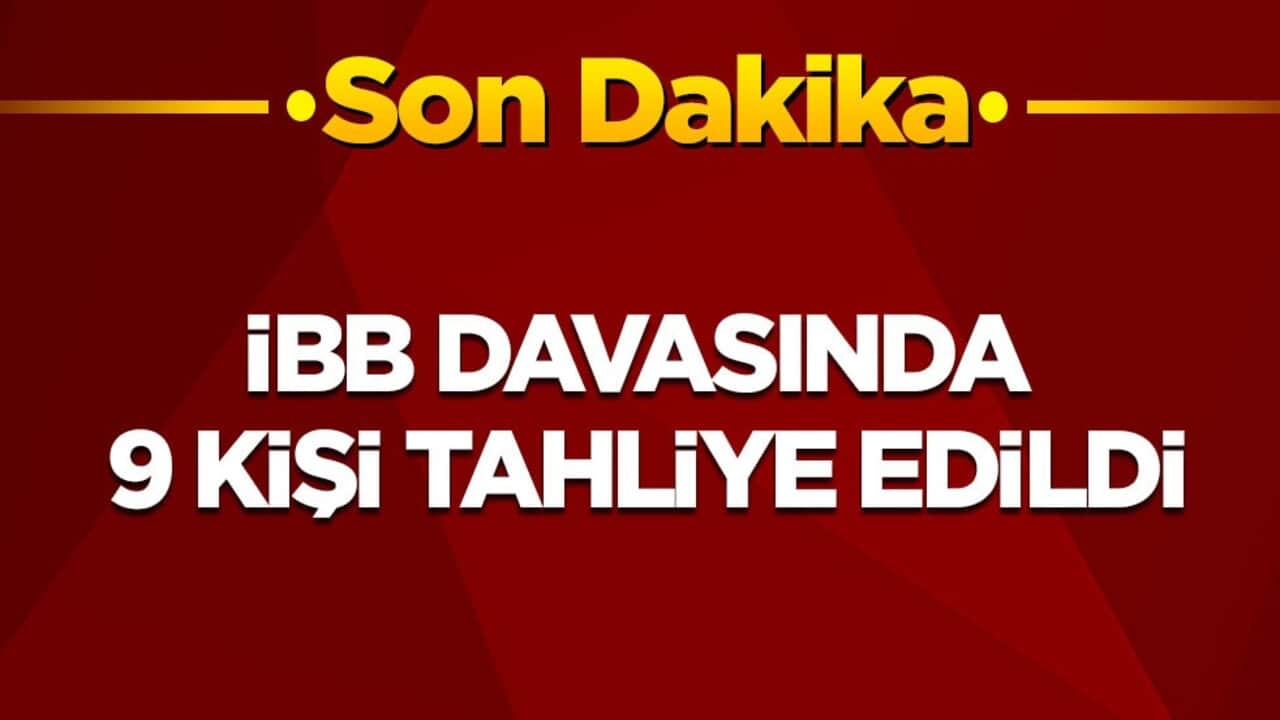 Son dakika! İBB davasında 9 kişi tahliye edildi