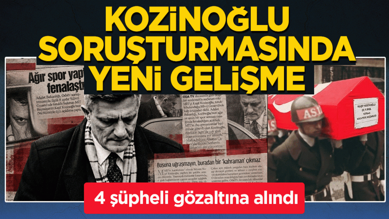 Kaşif Kozinoğlu soruşturmasında yeni gelişme: 4 şüpheli gözaltına alındı