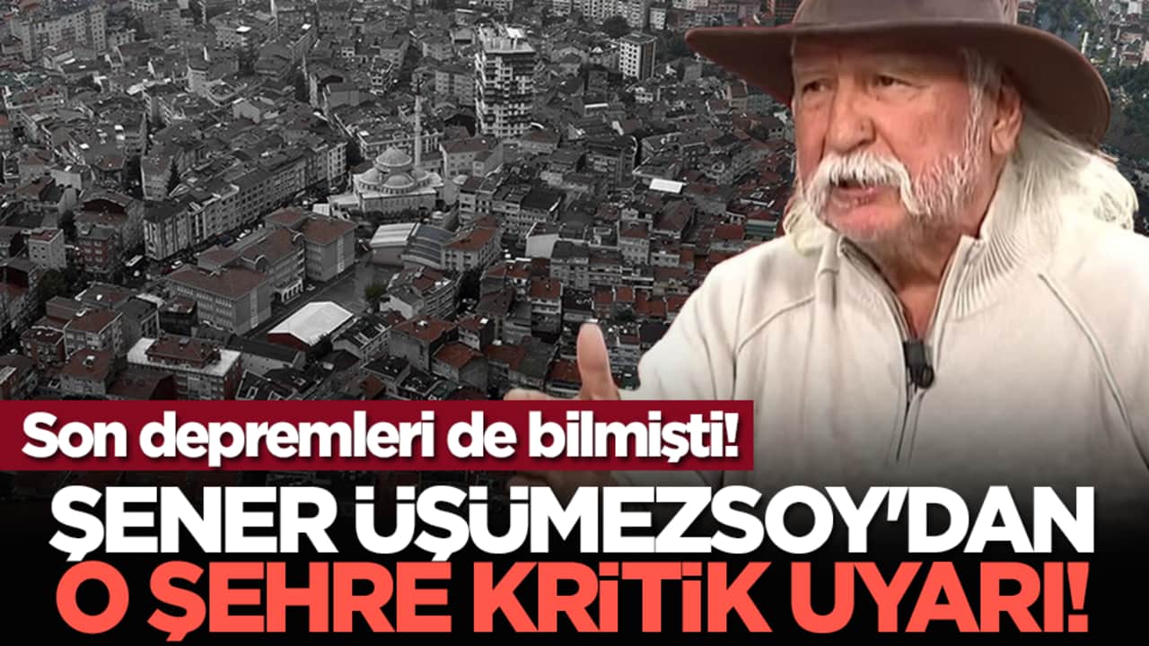 Son depremleri de bilmişti! Şener Üşümezsoy'dan o şehre kritik uyarı!