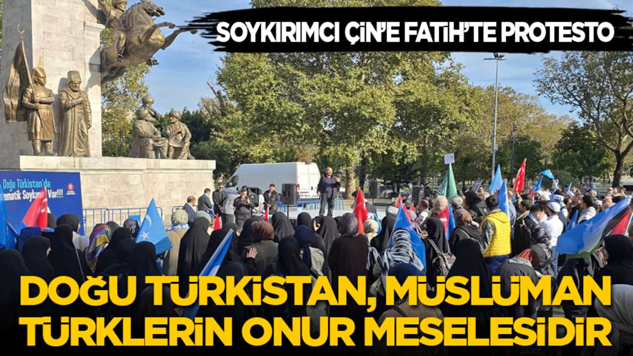 Soykırımcı Çin’e Fatih’te protesto: Doğu Türkistan Müslüman Türklerin onur meselesidir