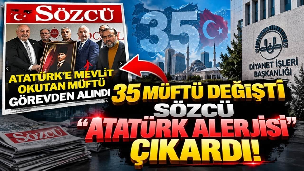 Sözcü’den akılalmaz Atatürk kurgusu! 35 müftü değişti, faturayı Diyanet’e kesti