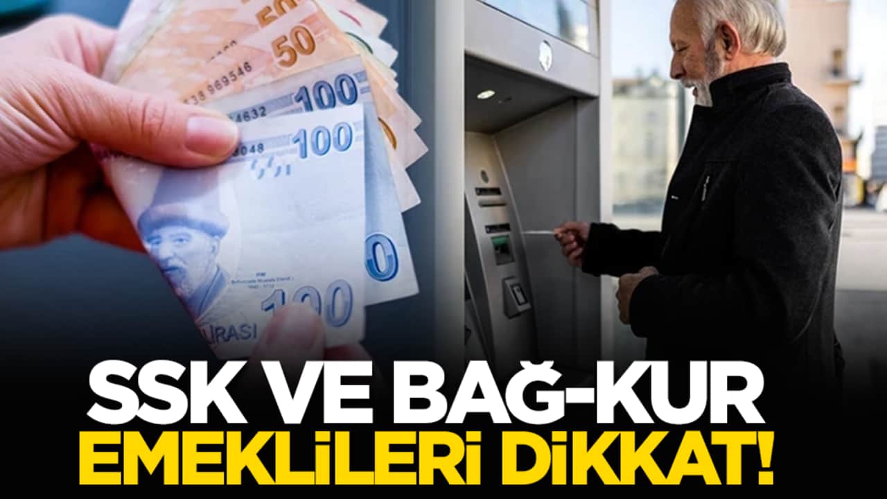 SSK ve Bağ-Kur emeklileri dikkat!