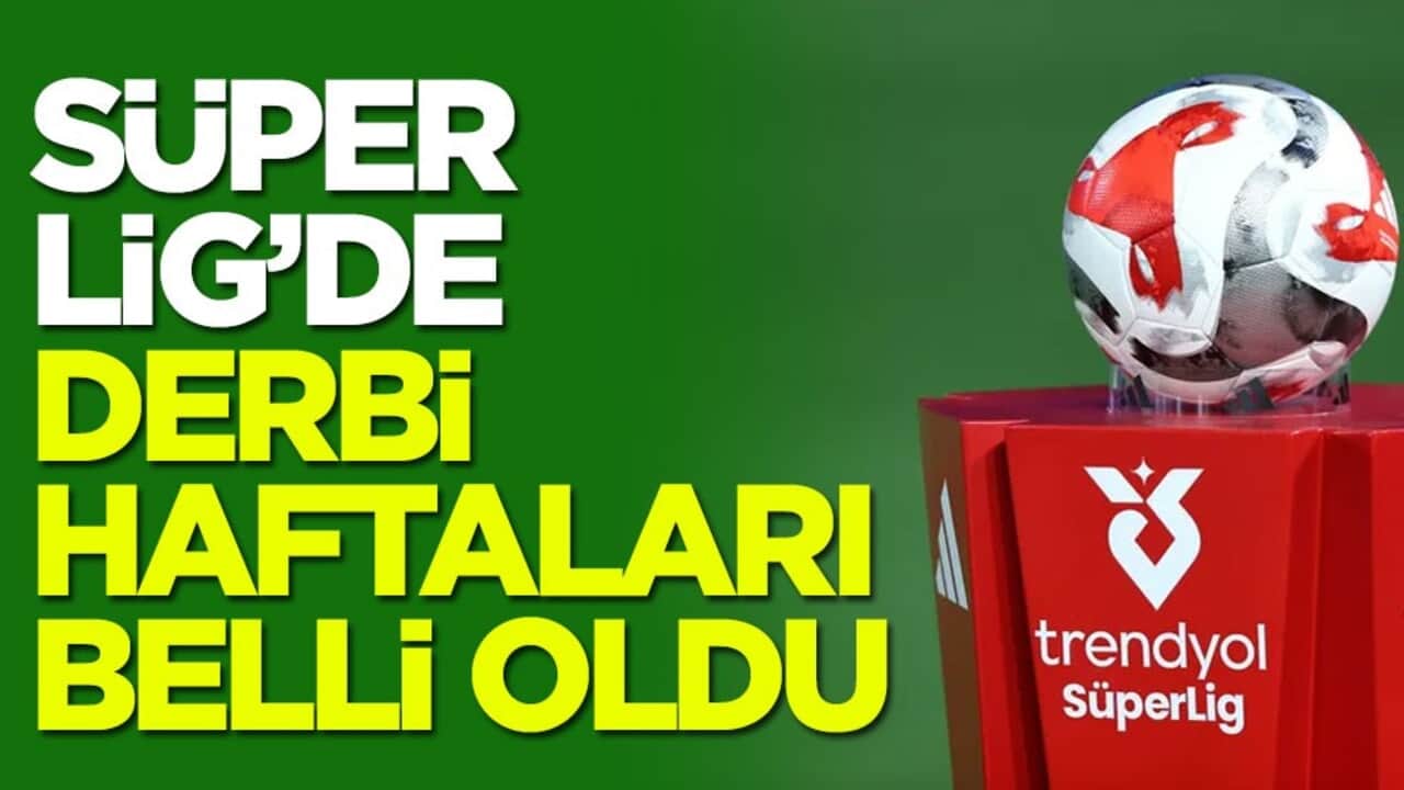 Süper Lig'de derbi haftaları belli oldu