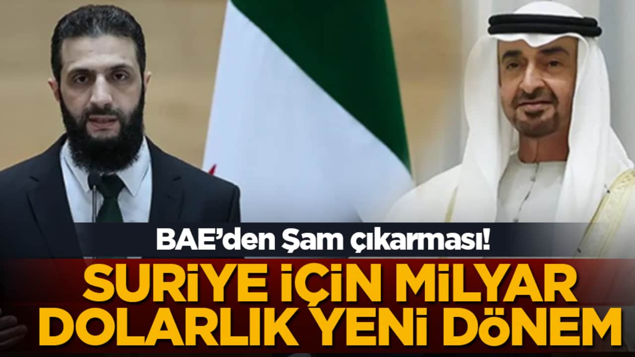 Suriye için milyar dolarlık yeni dönem: BAE’den Şam çıkarması