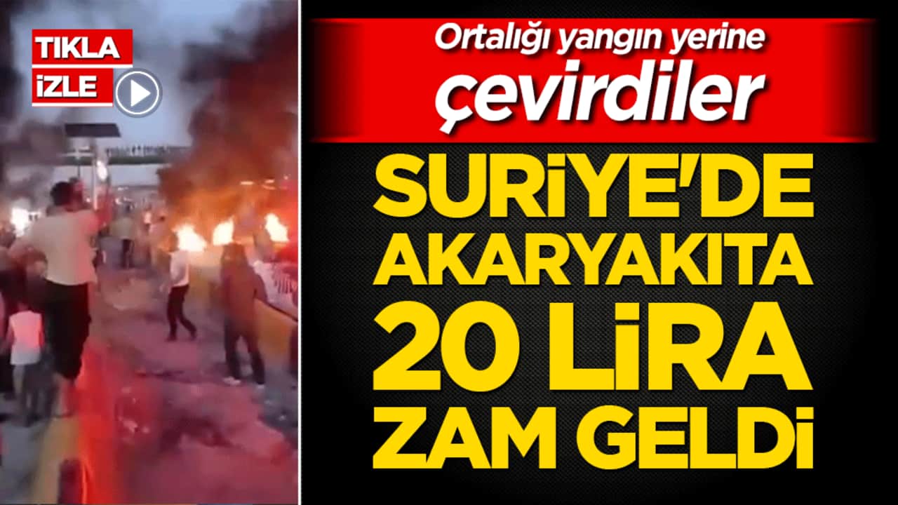 Suriye'de akaryakıta 20 lira zam geldi! Ortalığı yangın yerine çevirdiler