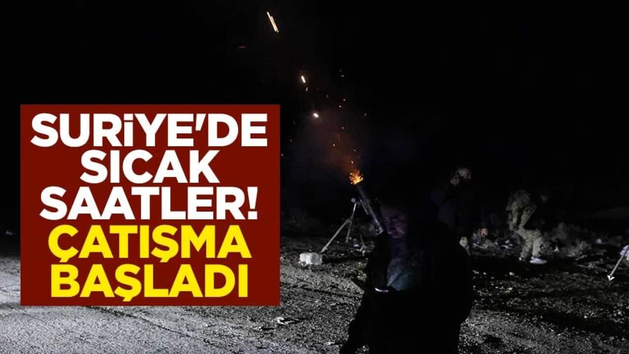 Suriye'de sıcak saatler! Çatışma başladı