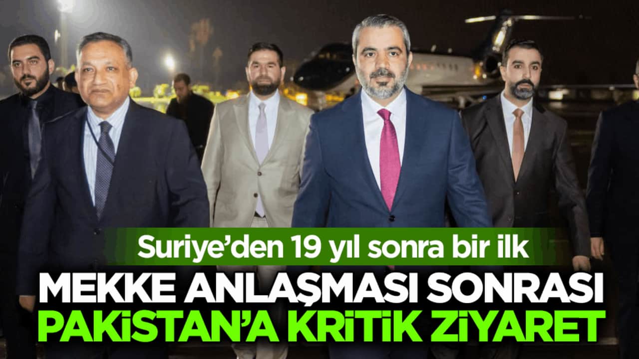 Suriye’den 19 yıl sonra bir ilk! Mekke Anlaşması sonrası Pakistan’a kritik ziyaret