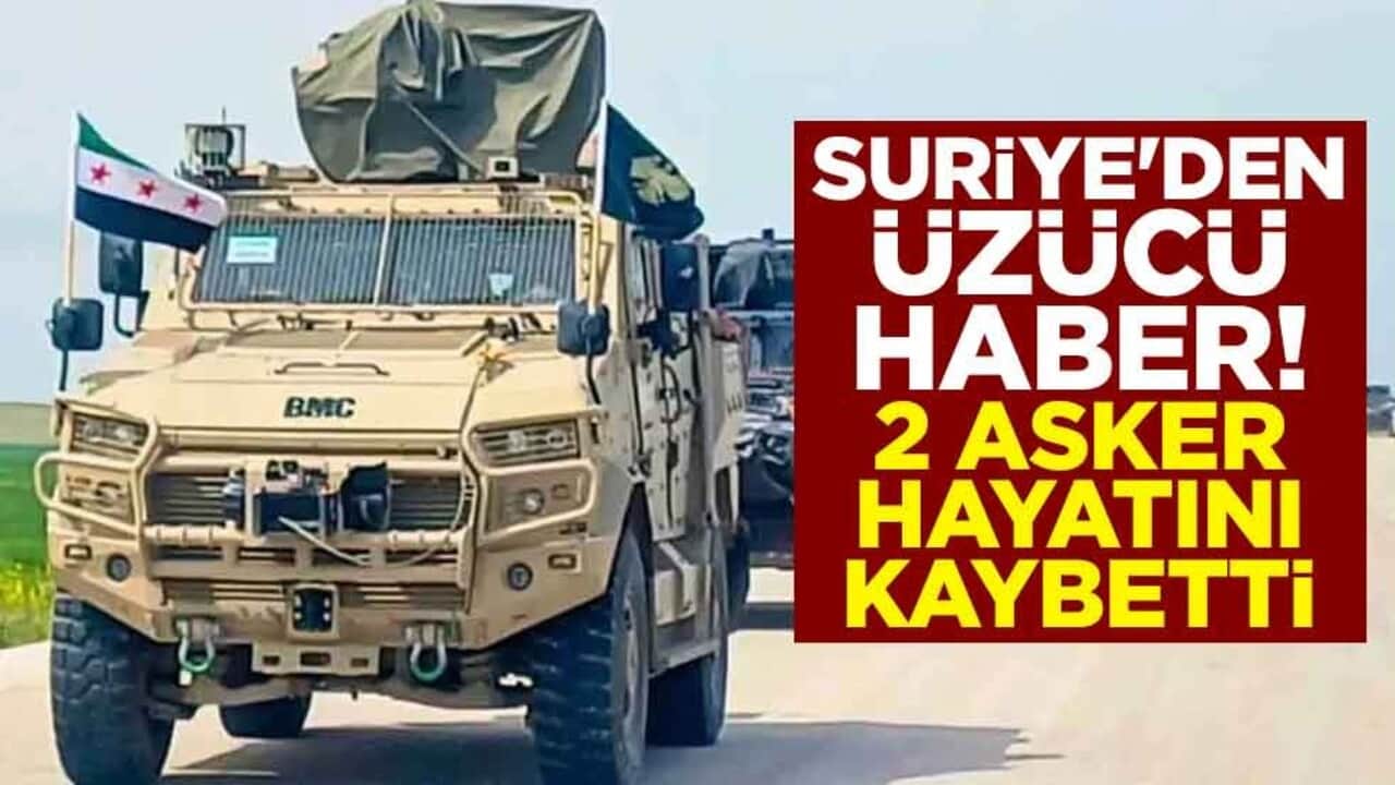 Suriye'den üzücü haber! 2 asker hayatını kaybetti