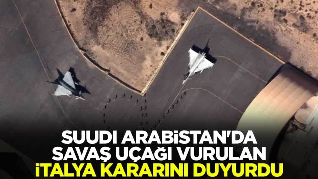 Suudi Arabistan'da savaş uçağı vurulan İtalya kararını duyurdu