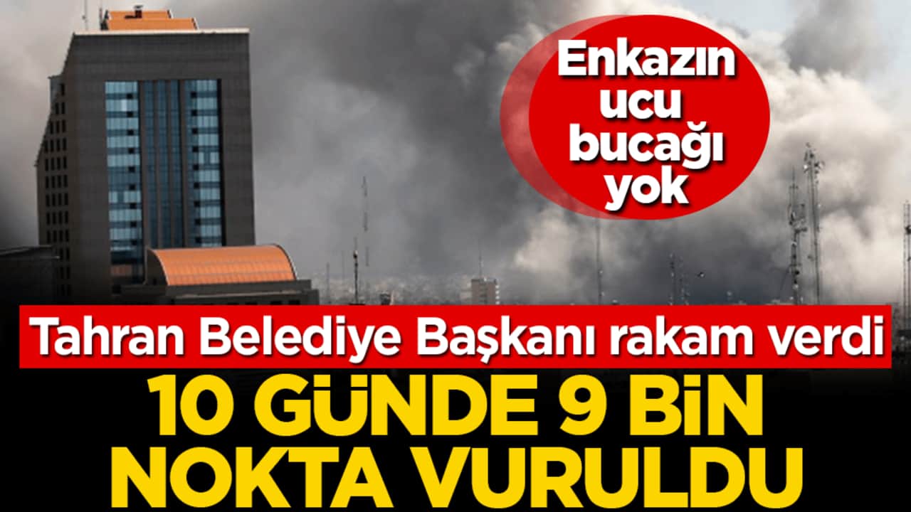 Tahran Belediye Başkanı rakam verdi: 10 günde 9 bin nokta vuruldu, enkazın ucu bucağı yok