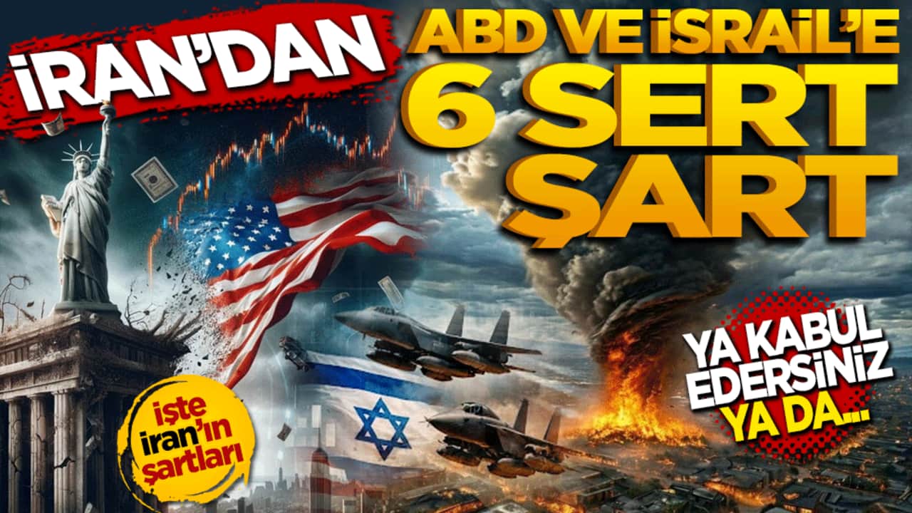 Tahran’dan ABD ve İsrail’e 6 Sert Şart: Ya kabul edersiniz ya da…