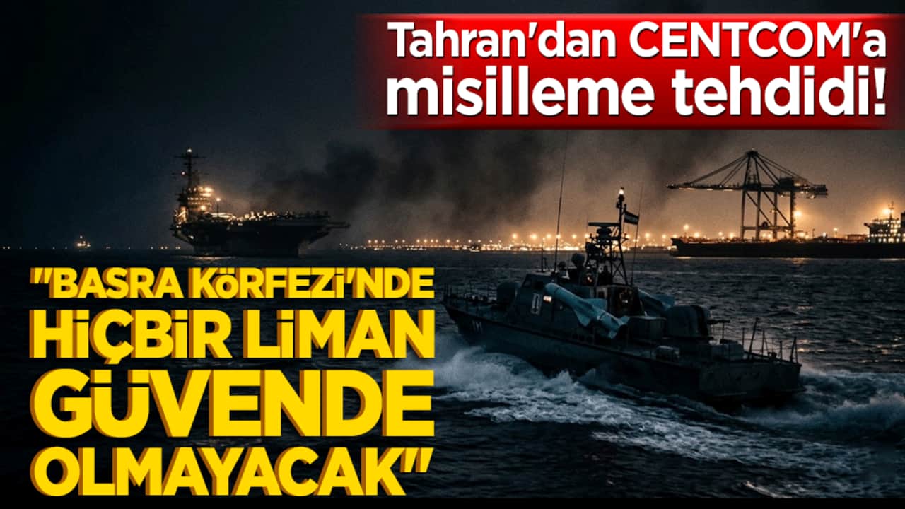Tahran'dan CENTCOM'a misilleme tehdidi! "Basra Körfezi'nde hiçbir liman güvende olmayacak"
