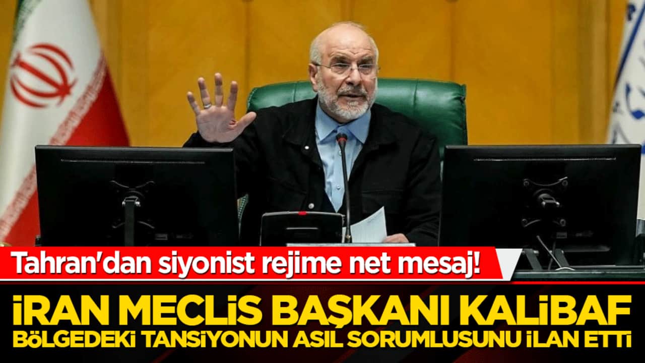 Tahran'dan siyonist rejime net mesaj! İran Meclis Başkanı Kalibaf bölgedeki tansiyonun asıl sorumlusunu ilan etti!