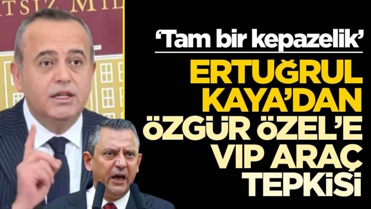 ‘Tam bir kepazelik!’ Ertuğrul Kaya’dan Özgür Özel’e VIP araç tepkisi