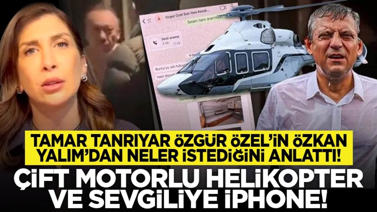 Tamar Tanrıyar Özgür Özel’in Özkan Yalım’dan neler istediğini anlattı! Çift motorlu helikopter ve sevgiliye iPhone!