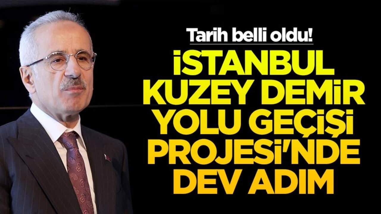 Tarih belli oldu! İstanbul Kuzey Demir Yolu Geçişi Projesi'nde dev adım