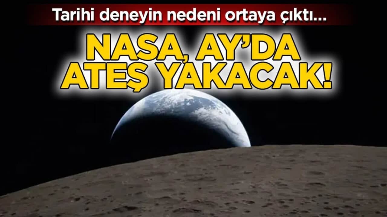 Tarihi deneyin nedeni ortaya çıktı… NASA Ay’da ateş yakacak!