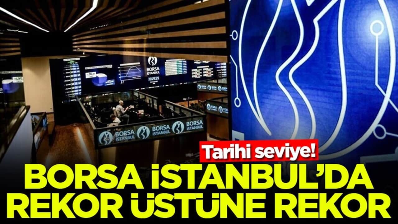 Tarihi seviye! Borsa İstanbul'da rekor üstüne rekor