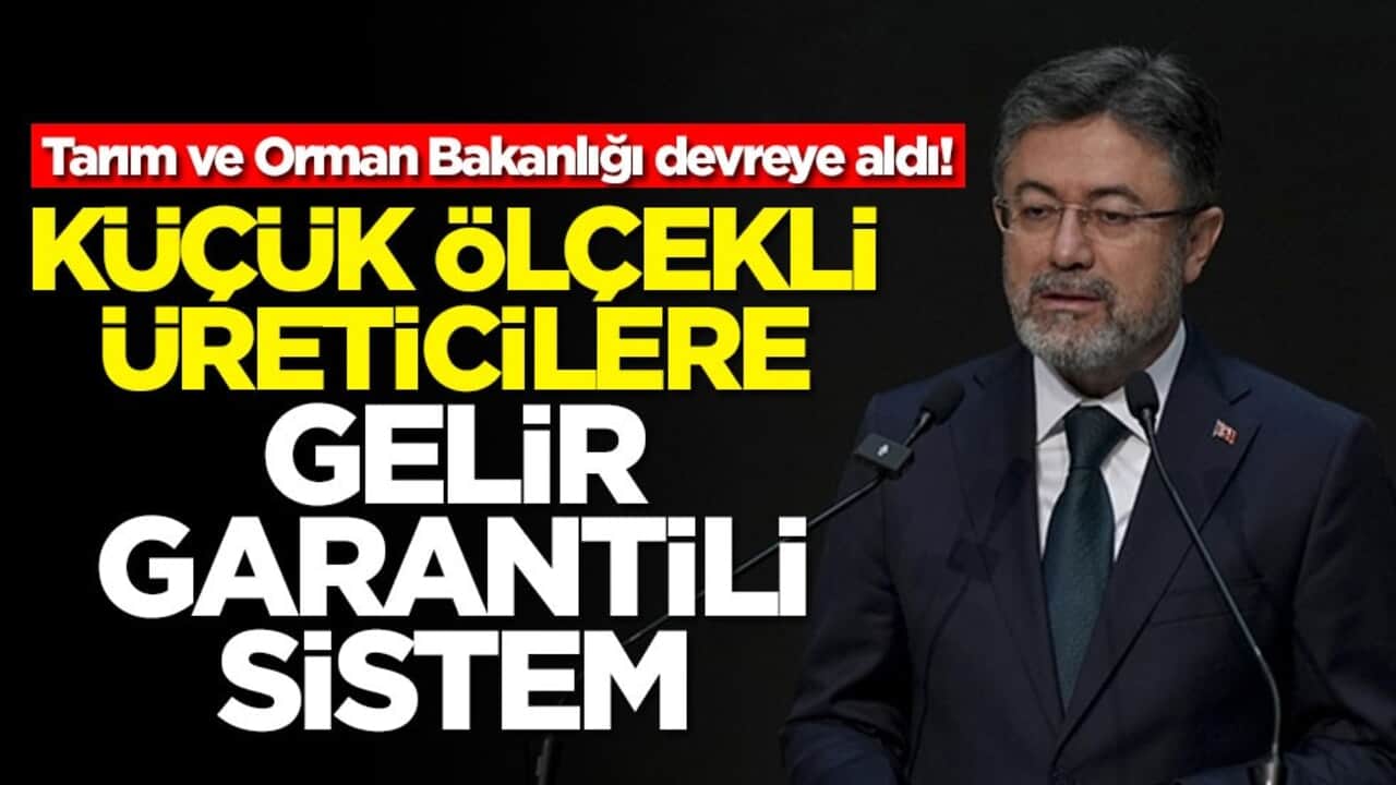 Tarım ve Orman Bakanlığı devreye aldı! Küçük ölçekli üreticilere gelir garantili sistem