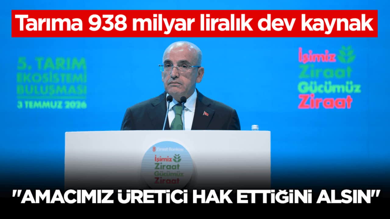 Tarıma 938 milyar liralık dev kaynak! Bakan Şimşek: Amacımız üretici hak ettiğini alsın