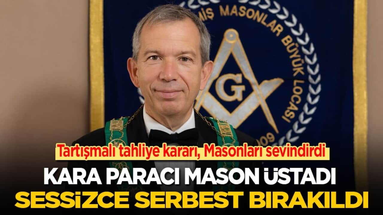 Tartışmalı tahliye kararı! Kara paracı Mason üstadı sessizce serbest bırakıldı