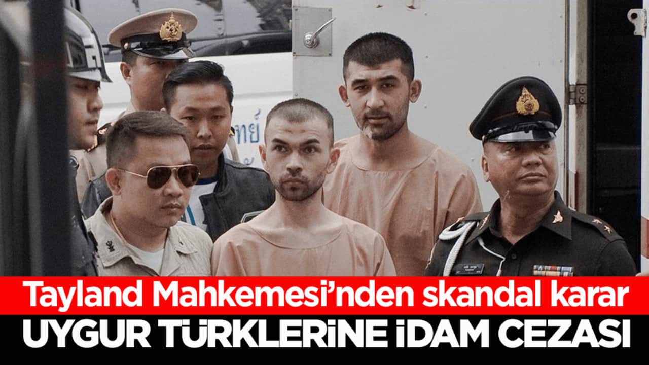 Tayland Mahkemesi’nden skandal karar! Uygur Türklerine idam cezası