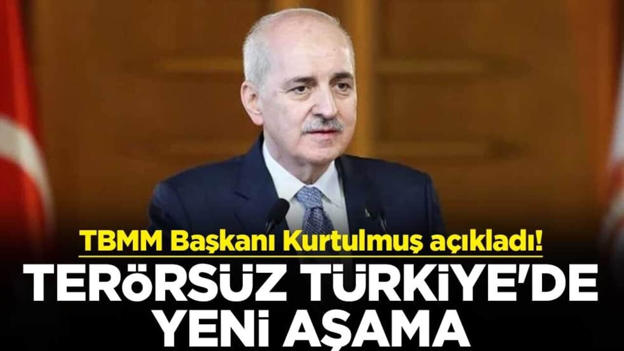 TBMM Başkanı Kurtulmuş açıkladı! Terörsüz Türkiye'de yeni aşama