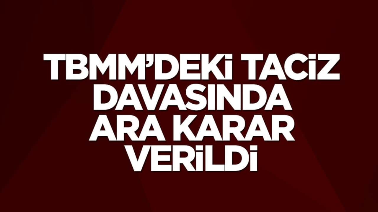 TBMM'deki taciz davasında ara karar çıktı