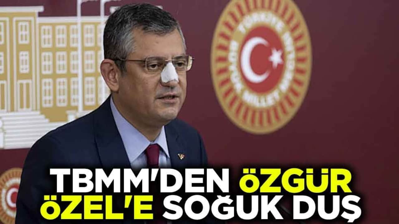 TBMM'den Özgür Özel'e soğuk duş