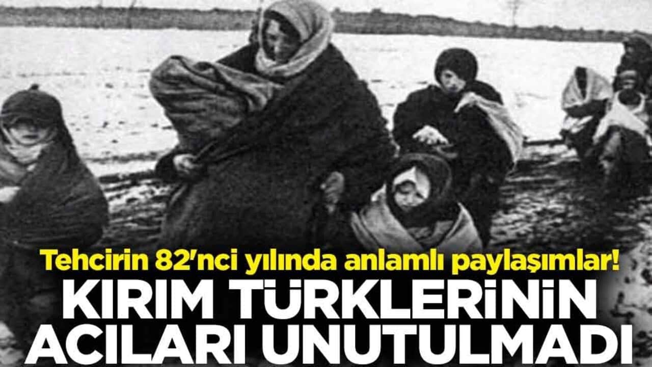 Tehcirin 82'nci yılında anlamlı paylaşımlar! Kırım Türklerinin acıları unutulmadı