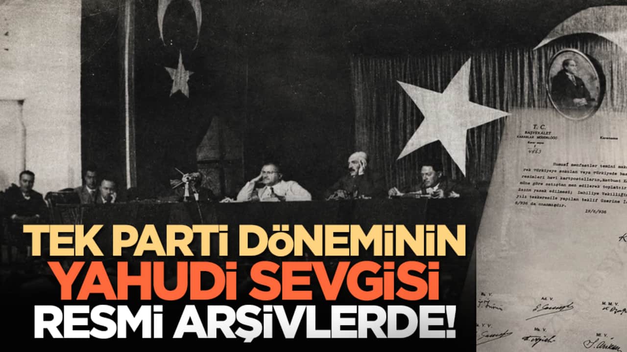 Tek Parti döneminin Yahudi sevgisi resmi arşivlerde!