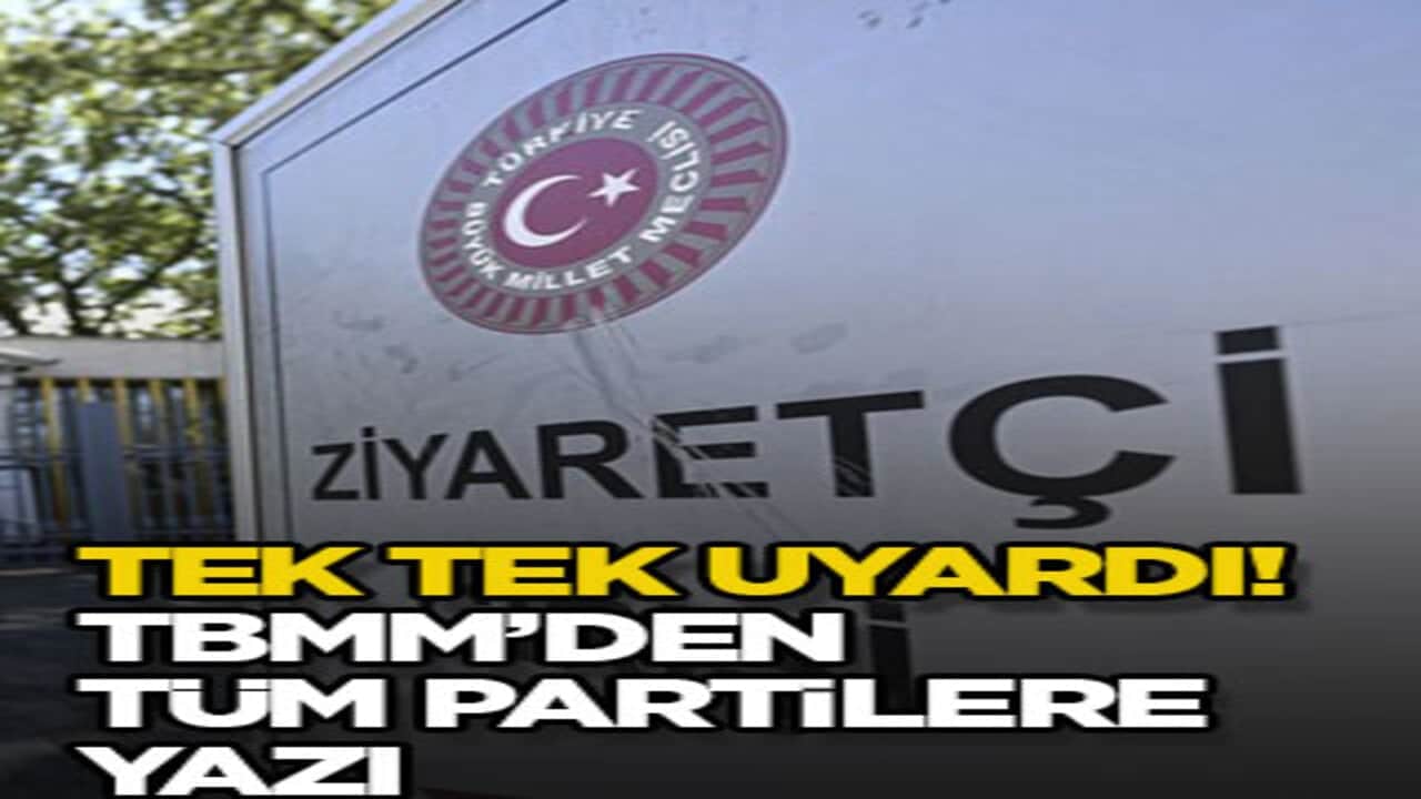 Tek tek uyardı! TBMM’den tüm partilere yazı