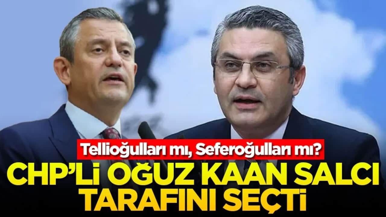 Tellioğulları mı, Seferoğulları mı? CHP'li Oğuz Kaan Salcı tarafını seçti