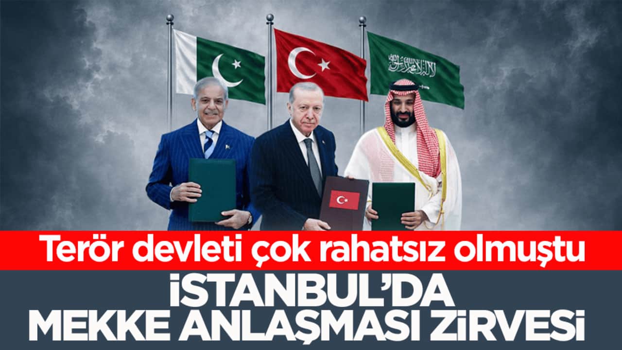 Terör devleti çok rahatsız olmuştu! İstanbul’da Mekke Anlaşması Zirvesi