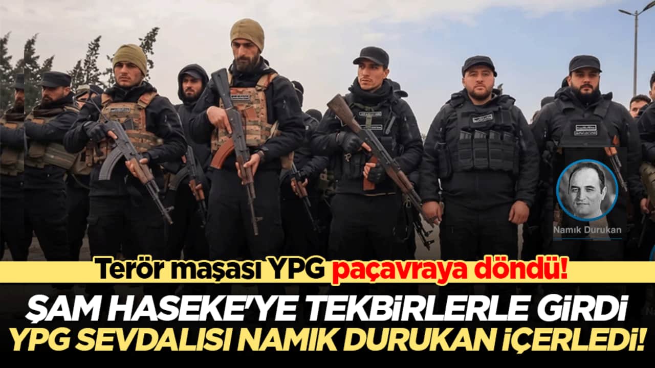 Terör örgütü YPG/SDG paçavraya döndü! Şam yönetimi Haseke'ye tekbirlerle girdi, YPG sevdalısı Namık Durukan içerledi!