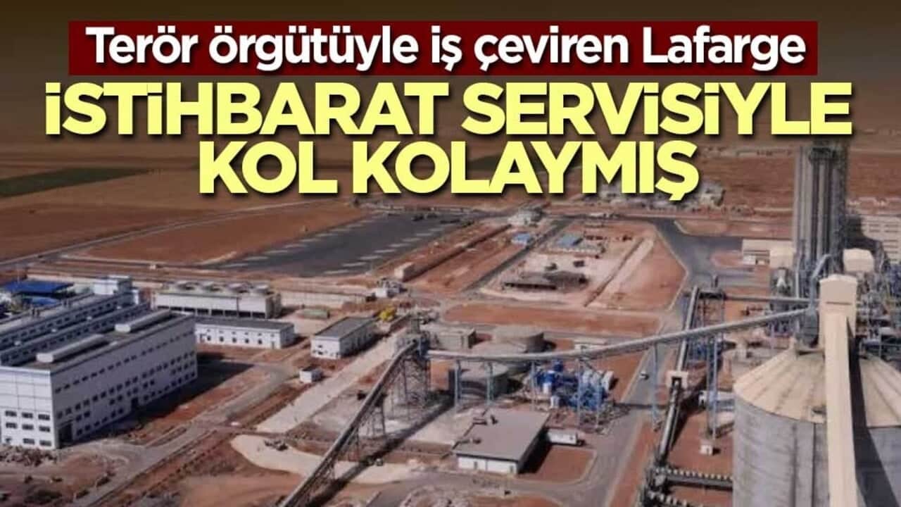 Terör örgütüyle iş çeviren Lafarge, istihbarat servisiyle kol kolaymış