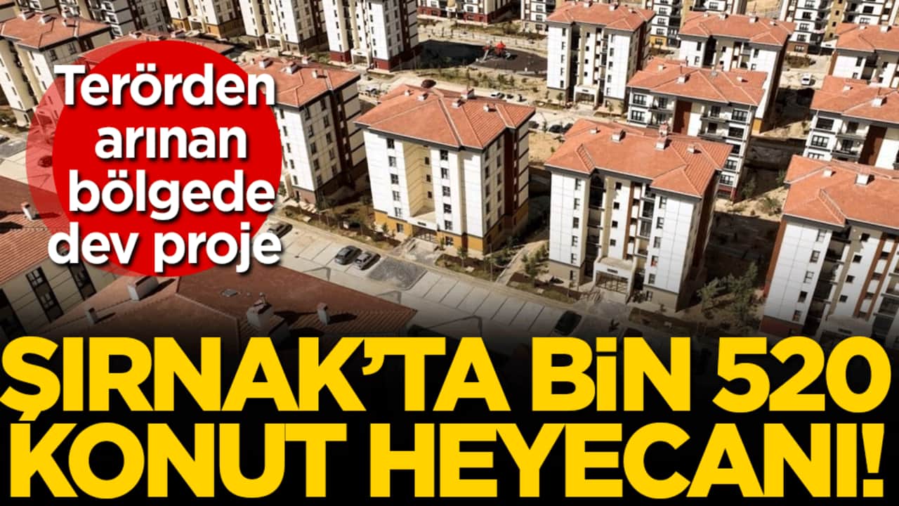Terörden arınan bölgede dev proje: Şırnak’ta bin 520 konut heyecanı