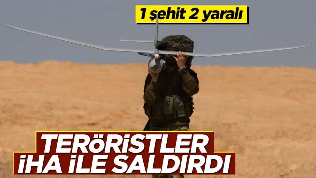 Teröristler İHA ile saldırdı! 1 şehit 2 yaralı var