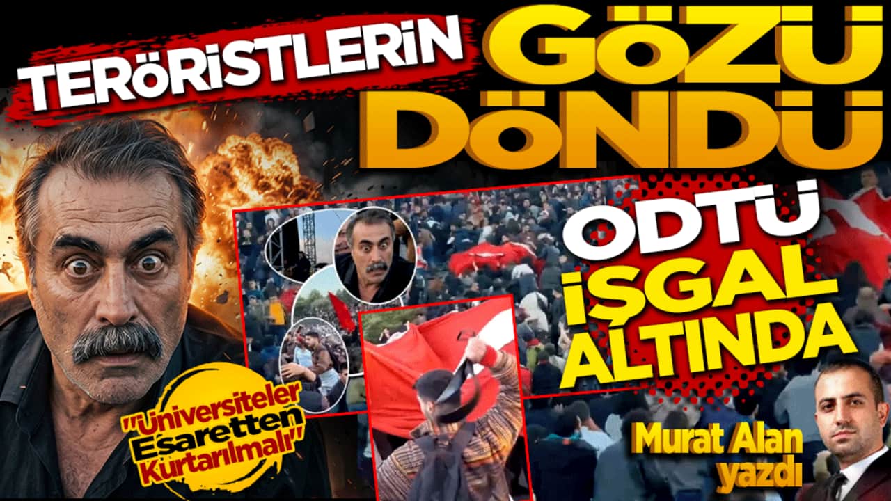 Teröristlerin gözü döndü! ODTÜ işgal altında